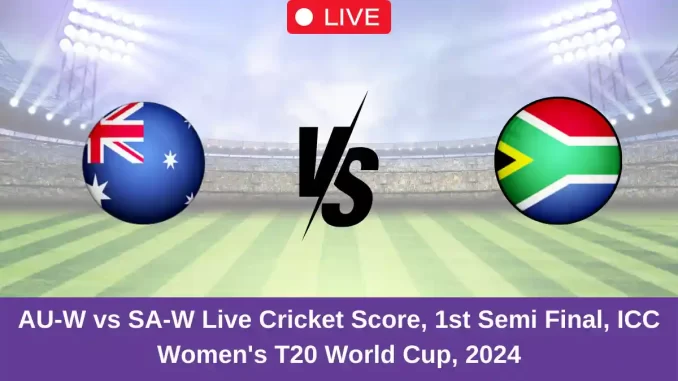 AU-W vs SA-W Live Cricket Score, 1st Semi Final, ICC Women's T20 World Cup, 2024