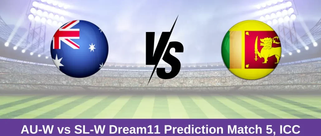 AU-W vs SL-W Dream11 Prediction Match 5, ICC Women's T20 World Cup, 2024