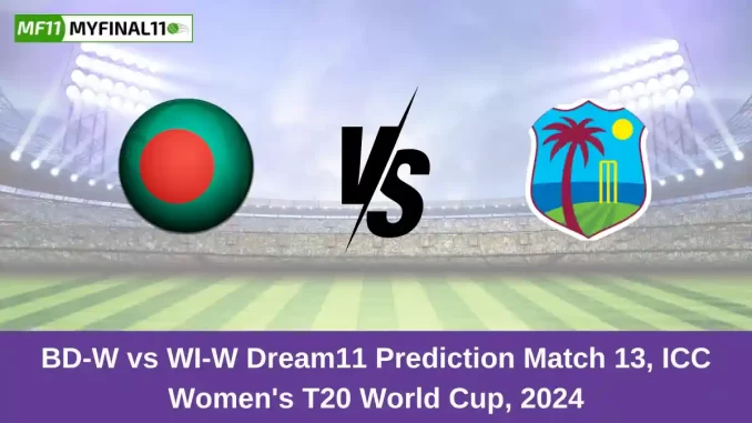 BD-W vs WI-W Dream11 Prediction Match 13, ICC Women's T20 World Cup, 2024
