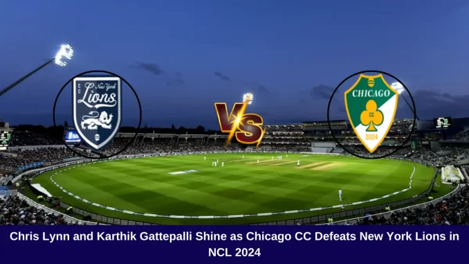 Chris Lynn and Karthik Gattepalli Shine as Chicago CC Defeats New York Lions in NCL 2024
