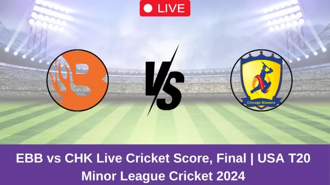 EBB vs CHK Live Score: Scorecard, Ball by Ball Commentary - Final, USA T20 Minor League Cricket 2024