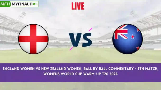 EN-W vs NZ-W Live Score Scorecard, Ball by Ball Commentary - Match 9, Womens World Cup Warm-up T20, 2024
