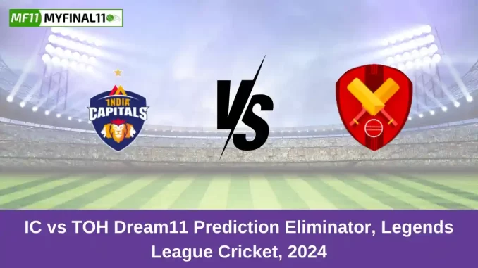 IC vs TOH Dream11 Prediction Eliminator, Legends League Cricket, 2024