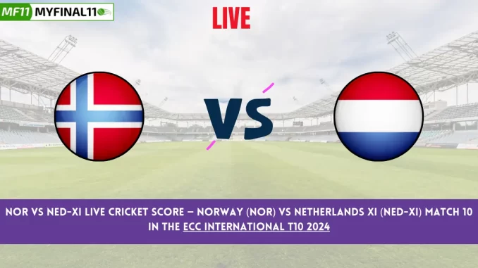 NOR vs NED-XI Live Cricket Score — Norway (NOR) vs Netherlands XI (NED-XI) Match 10 in the ECC International T10 2024