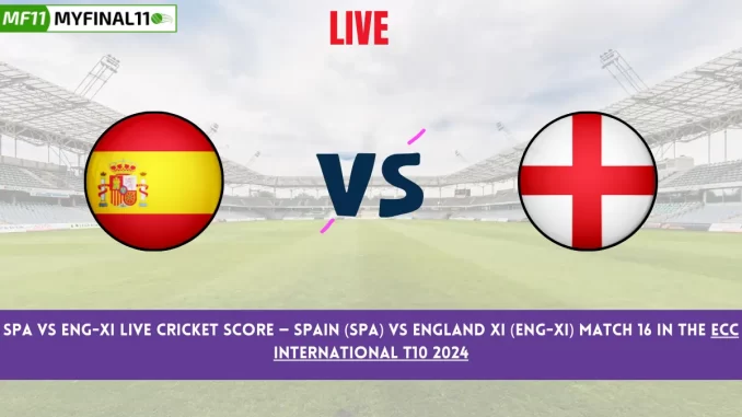 SPA vs ENG-XI Live Cricket Score — Spain (SPA) vs England XI (ENG-XI) Match 16 in the ECC International T10 2024