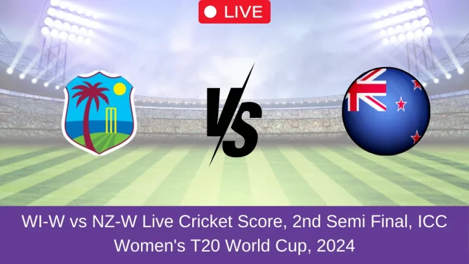 WI-W vs NZ-W Live Cricket Score, 2nd Semi Final, ICC Women's T20 World Cup, 2024