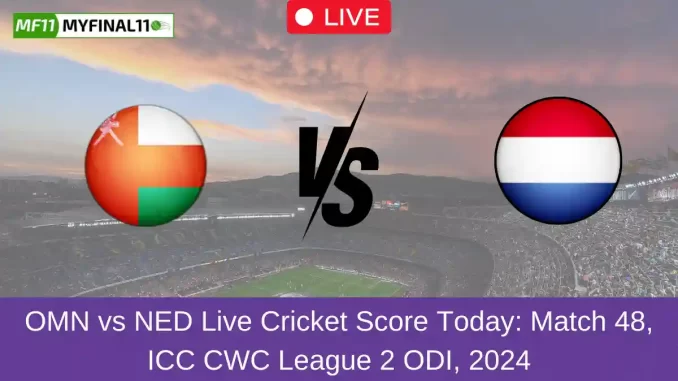 OMN vs NED Live Cricket Score Today Match 48, ICC CWC League 2 ODI, 2024