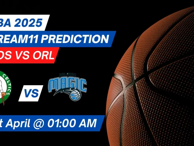 BOS vs ORL Dream11 Prediction Basketball: Lineup, Roster & Stats [NBA 2025]