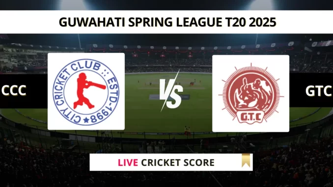 CCC vs GTC Live Cricket Score Guwahati Spring League T20 2025