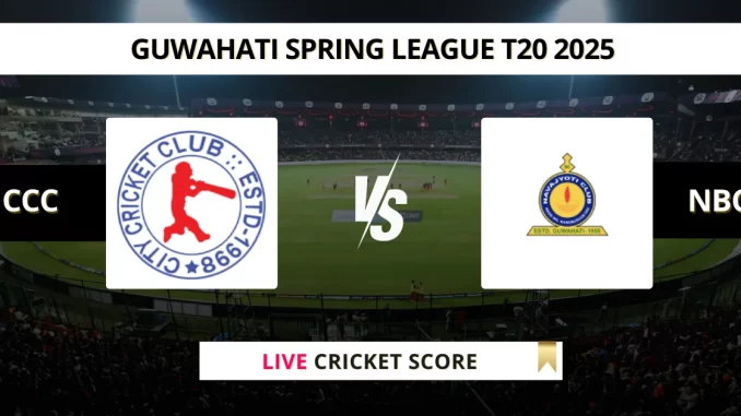 CCC vs NBC Live Cricket Score Guwahati Spring League T20 2025