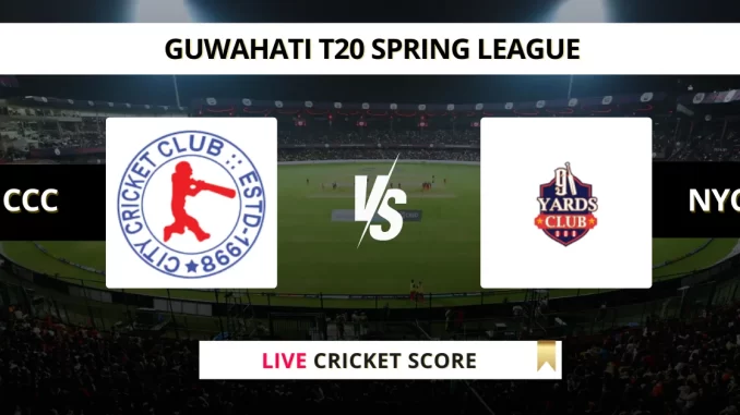 CCC vs NYC Live Cricket Score GUWAHATI T20 SPRING LEAGUE