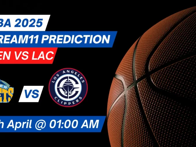 DEN vs LAC Dream11 Prediction Basketball: Lineup, Roster & Stats [NBA 2025]