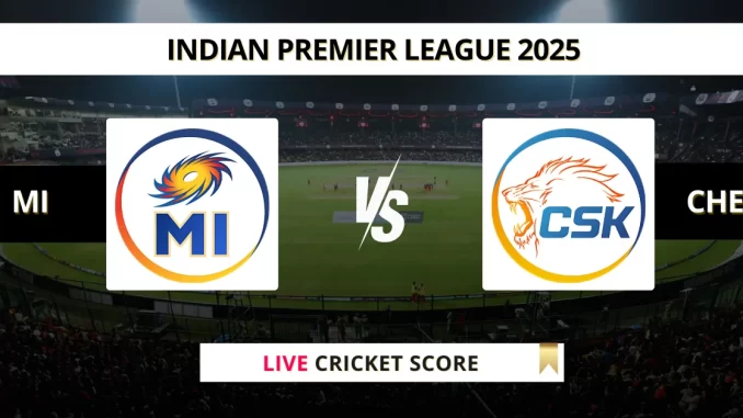 MI vs CHE Live Cricket Score Indian Premier League 2025
