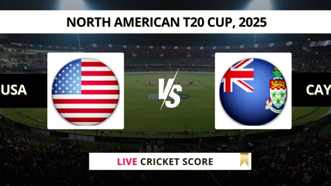 USA vs CAY Live Cricket Score North American T20 Cup, 2025