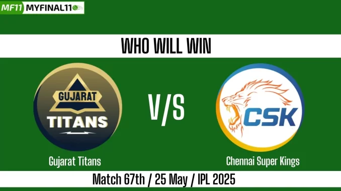 GT vs CSK Who will win, 67th Match IPL 2025?