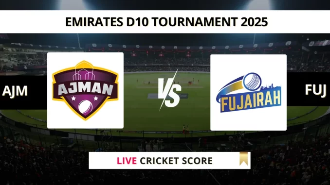AJM vs FUJ Live Cricket Score Emirates D10 Tournament 2025 (1)