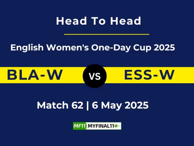 BLA-W vs ESS-W Player Battle & Head to Head Team Stats - English Women's One-Day Cup 2025