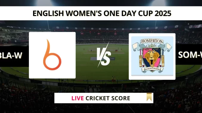 BLA-W vs SOM-W Live Cricket Score English Women's One Day Cup 2025