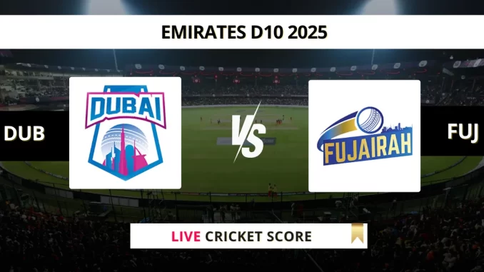 DUB vs FUJ Live Cricket Score Emirates D10 2025