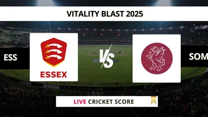 ESS vs SOM Live Cricket Score Vitality Blast 2025