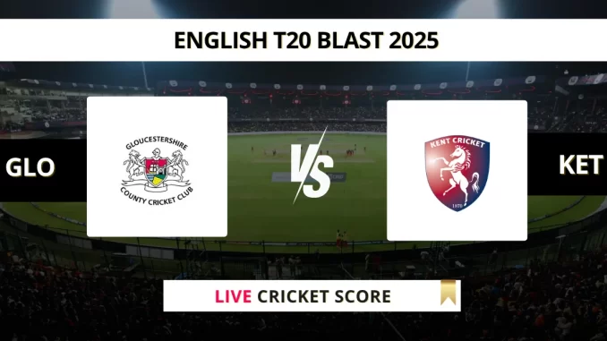 GLO vs KET Live Cricket Score English T20 Blast 2025