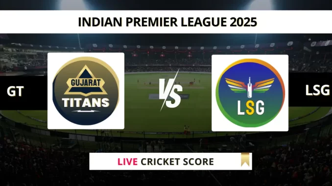 GT vs LSG Live Cricket Score Indian Premier League 2025 (1)