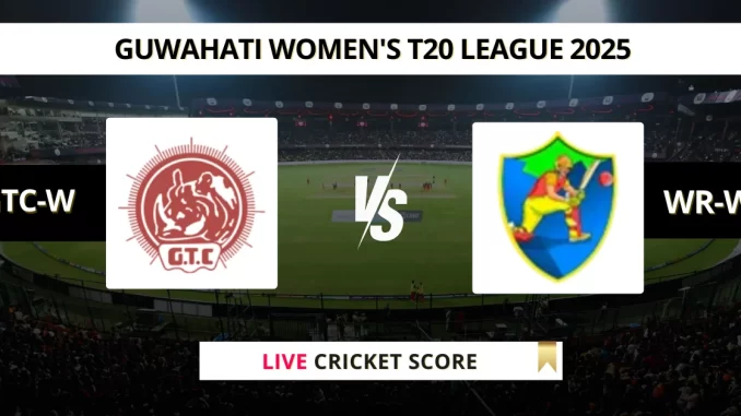 GTC-W vs WR-W Live Cricket Score Guwahati Women's T20 League 2025