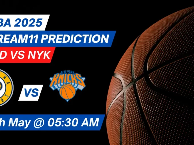 IND vs NYK Dream11 Prediction Basketball: Lineup, Roster & Stats [NBA 2025]