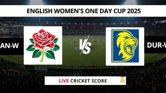 LAN-W vs DUR-W Live Cricket Score English Women's One Day Cup 2025