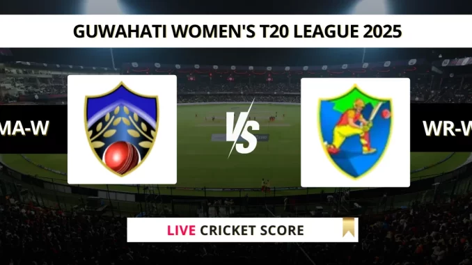 MA-W vs WR-W Live Cricket Score Guwahati Women's T20 League 2025