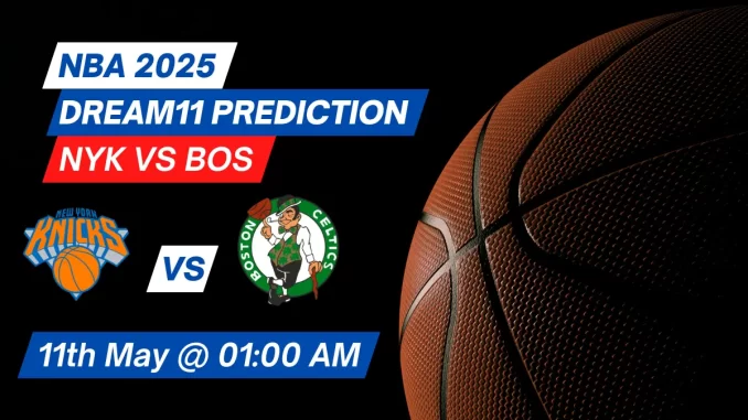 NYK vs BOS Dream11 Prediction Basketball: Lineup, Roster & Stats [NBA 2025]