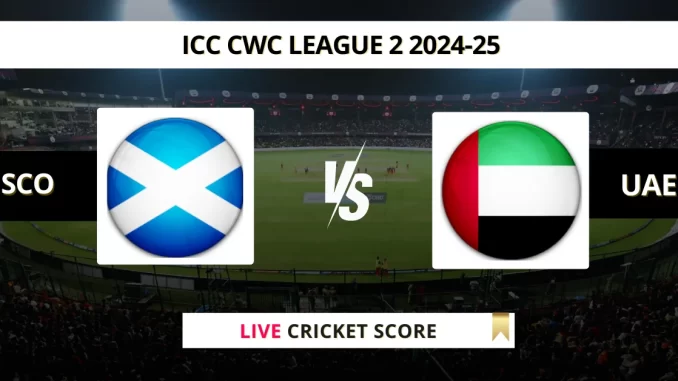 SCO vs UAE Live Cricket Score ICC CWC League 2 2024-25