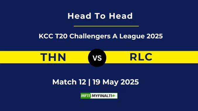THN vs RLC Player Battle, Head to Head KCC T20 Challengers A League 2025