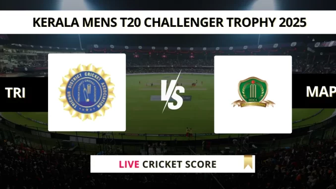 TRI vs MAP Live Cricket Score Kerala Mens T20 Challenger Trophy 2025