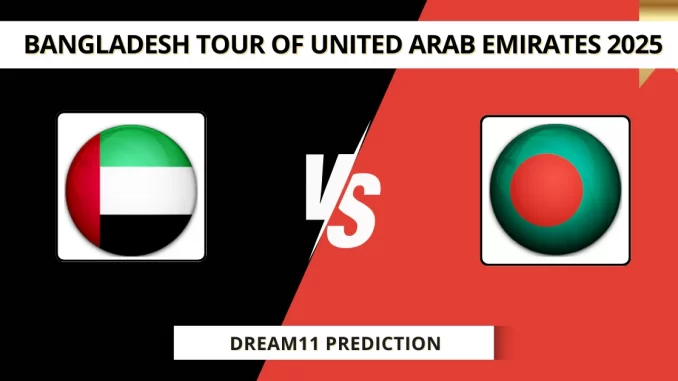 UAE vs BAN Dream11 Prediction Bangladesh tour of United Arab Emirates 2025