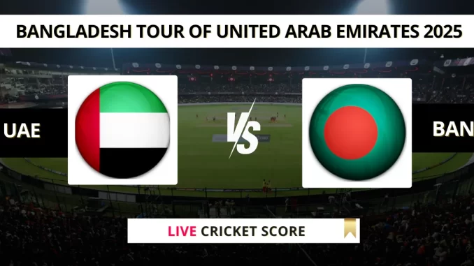 UAE vs BAN Live Cricket Score Bangladesh tour of United Arab Emirates 2025