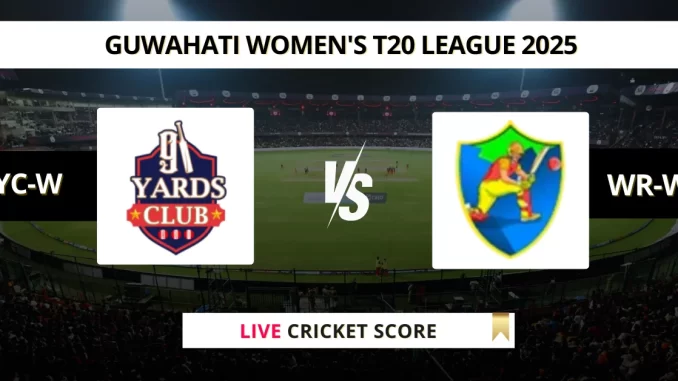YC-W vs WR-W Live Cricket Score Guwahati Women's T20 League 2025