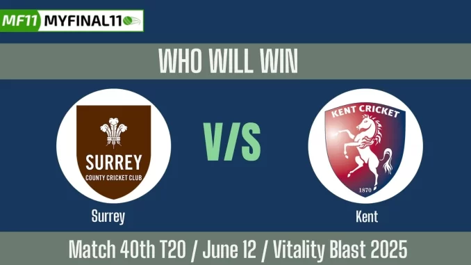 SUR vs KET Who will win, 40 Match English T20 Blast 2025?
