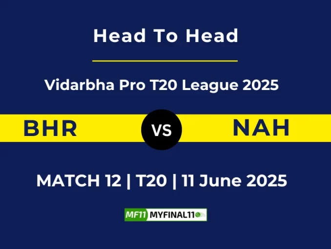 BHR vs NAH Player Battle, Head to Head Vidarbha Pro T20 League 2025