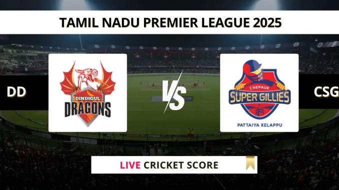 DD vs CSG Live Cricket Score Tamil Nadu Premier League 2025