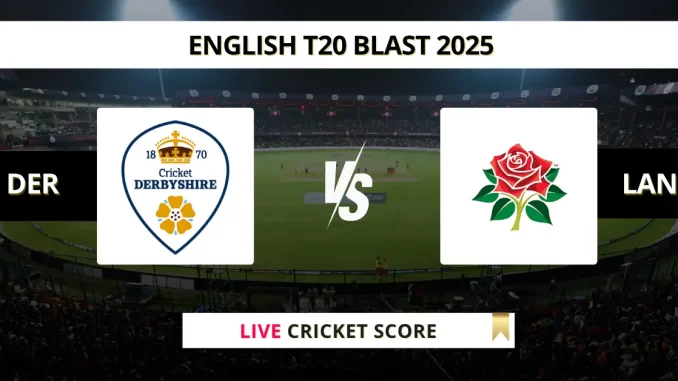 DER vs LAN Live Cricket Score English T20 Blast 2025
