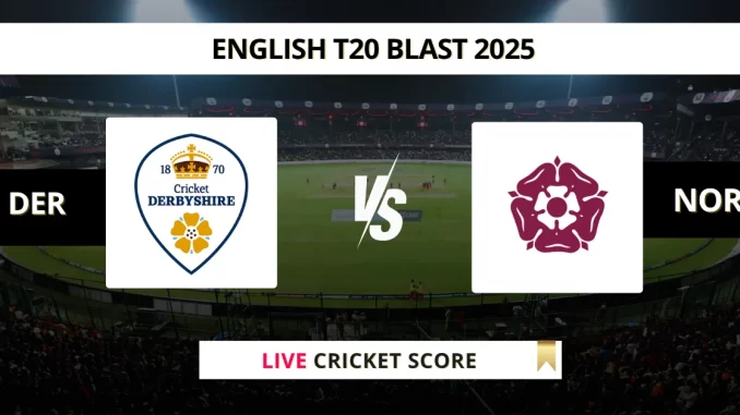 DER vs NOR Live Cricket Score West Indies English T20 Blast 2025