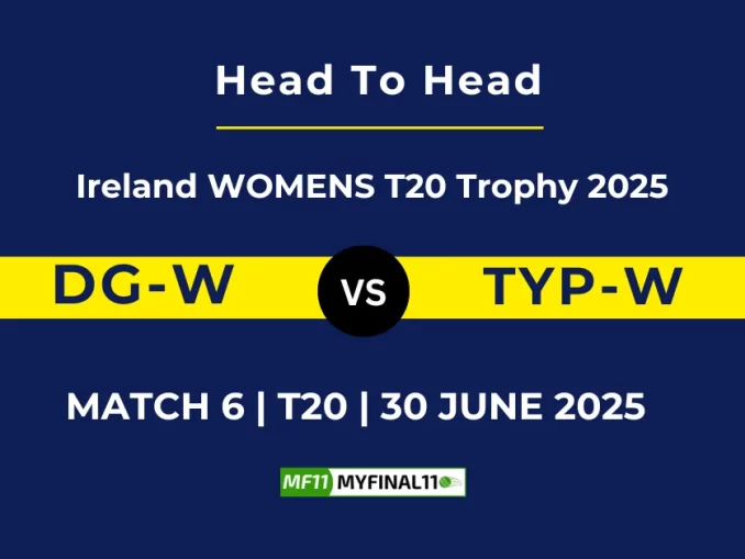 DG-W vs TYP-W Player Battle & Head to Head Team Stats -Ireland WOMENS T20 Trophy 2025
