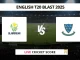 GLA vs SUS Live Cricket Score English T20 Blast 2025