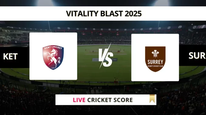 KET vs SUR Live Cricket Score Vitality Blast 2025