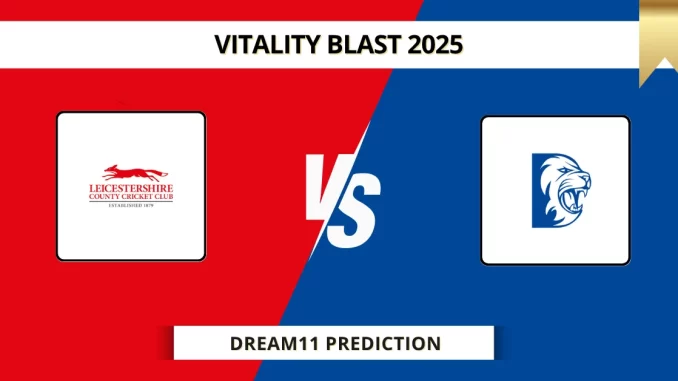 LEI vs DUR Dream11 Prediction Vitality Blast 2025