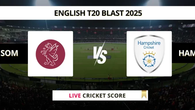 SOM vs HAM Live Cricket Score English T20 Blast 2025