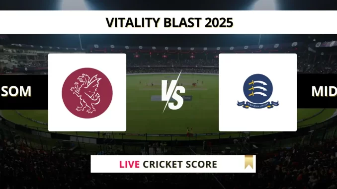 SOM vs MID Live Cricket Score Vitality Blast 2025