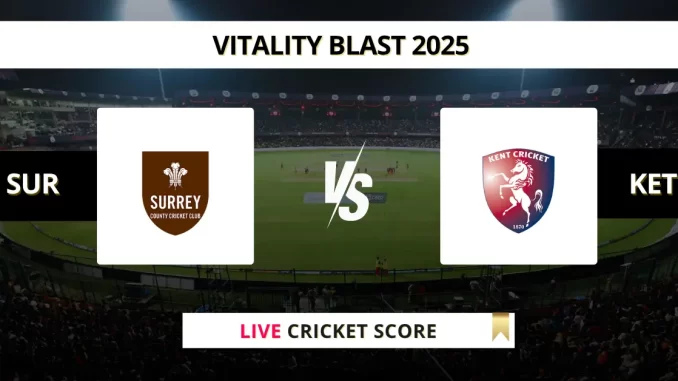 SUR vs KET Live Cricket Score Vitality Blast 2025