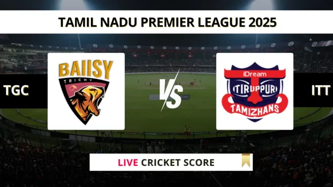 TGC vs ITT Live Cricket Score Tamil Nadu Premier League 2025